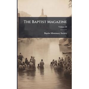 Society, Baptist Missionary The Baptist Magazine Society, Baptist Missionary The Baptist Magazine