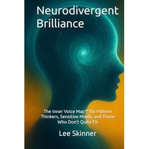 Lee Neurodivergent Brilliance: The Inner Voice Map™ for Pattern Thinkers, Sensitive Minds, and Those Who Don’t Quite Fit (The Neurodivergent Brilliance Series) Lee Neurodivergent Brilliance: The Inner Voice Map™ for Pattern Thinkers, Sensitive Minds, and Those Who Don’t Quite Fit (The Neurodivergent Brilliance Series)