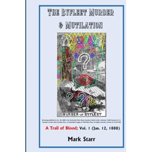 Starr, Mark The Byfleet Murder & Mutilation: A Trail of Blood; Vol. 1 (Jan. 12, 1888) Starr, Mark The Byfleet Murder & Mutilation: A Trail of Blood; Vol. 1 (Jan. 12, 1888)