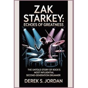 S Jordan, Derek Zak Starkey: Echoes of Greatness: The Untold Story of Rock’s Most Influential Second-Generation Drummer S Jordan, Derek Zak Starkey: Echoes of Greatness: The Untold Story of Rock’s Most Influential Second-Generation Drummer