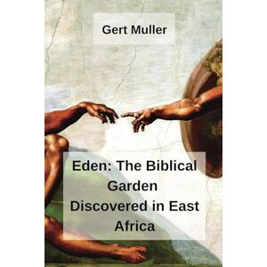 Muller, Gert Eden: The Biblical Garden Discovered In East Africa (Black Hebrews) Muller, Gert Eden: The Biblical Garden Discovered In East Africa (Black Hebrews)
