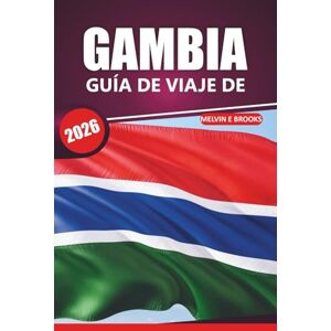 Brooks, Melvin E. Guía de viaje de Gambia, 2026: Descubra la cultura, la naturaleza, las playas, los conocimientos esenciales y las aventuras de la vida silvestre en el vibrante destino de África Occidental Brooks, Melvin E. Guía de viaje de Gambia, 2026: Descubra la cultura, la naturaleza, las playas, los conocimientos esenciales y las aventuras de la vida silvestre en el vibrante destino de África Occidental