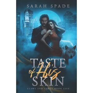 Spade, Sarah Taste of His Skin: a Rejected Mates Romance (Claws and Fangs) Spade, Sarah Taste of His Skin: a Rejected Mates Romance (Claws and Fangs)