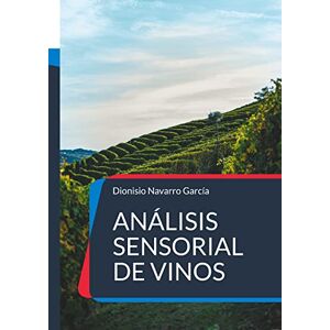 Navarro García, Dionisio Análisis sensorial de vinos: El arte y la ciencia del vino Navarro García, Dionisio Análisis sensorial de vinos: El arte y la ciencia del vino