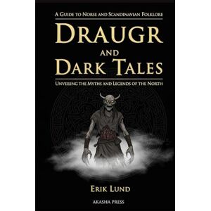 Lund, Erik Draugr and Dark Tales: A Guide to Norse and Scandinavian Folklore: Unveiling the Myths and Legends of the North (Shadows of the World: Dark Creatures, Terror Tales & Ancient Superstitions) Lund, Erik Draugr and Dark Tales: A Guide to Norse and Scandinavian Folklore: Unveiling the Myths and Legends of the North (Shadows of the World: Dark Creatures, Terror Tales & Ancient Superstitions)