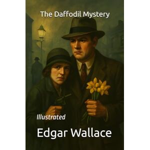Wallace, Edgar The Daffodil Mystery: Illustrated Wallace, Edgar The Daffodil Mystery: Illustrated