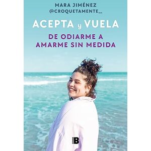 Jiménez, Mara Acepta Y Vuela: de Odiarme a Amarme Sin Medida / Accept It and Take Flight: From Hating Myself to Loving Myself Beyond Measure: De odiarme a amarme ... to Loving Myself Beyond Measure (Somos B) Jiménez, Mara Acepta Y Vuela: de Odiarme a Amarme Sin Medida / Accept It and Take Flight: From Hating Myself to Loving Myself Beyond Measure: De odiarme a amarme ... to Loving Myself Beyond Measure (Somos B)