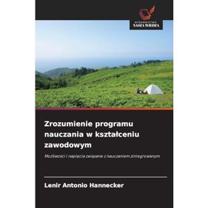 Hannecker, Lenir Antonio Zrozumienie programu nauczania w ksztalceniu zawodowym: Mo¿liwo¿ci i napi¿cia zwi¿zane z nauczaniem zintegrowanym Hannecker, Lenir Antonio Zrozumienie programu nauczania w ksztalceniu zawodowym: Mo¿liwo¿ci i napi¿cia zwi¿zane z nauczaniem zintegrowanym
