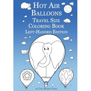 Ford, Lisa Marie Hot Air Balloons Travel Size Coloring Book Left-Handed Edition Ford, Lisa Marie Hot Air Balloons Travel Size Coloring Book Left-Handed Edition