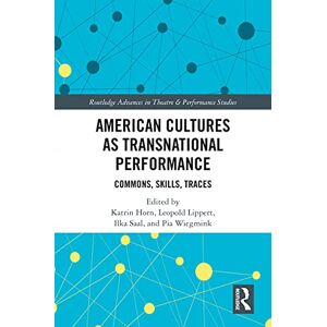 Routledge American Cultures as Transnational Performance: Commons, Skills, Traces ( Advances in Theatre & Performance Studies) Routledge American Cultures as Transnational Performance: Commons, Skills, Traces ( Advances in Theatre & Performance Studies)