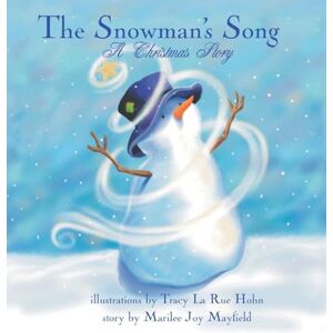 Mayfield, Marilee Joy The Snowman's Song: A Christmas Story Children's Christmas Books for Ages 4-8, Witness a Christmas Miracle as the Little Snowman Embarks On An Epic Journey to Sing a Song Winter Books for Kids Mayfield, Marilee Joy The Snowman's Song: A Christmas Story Children's Christmas Books for Ages 4-8, Witness a Christmas Miracle as the Little Snowman Embarks On An Epic Journey to Sing a Song Winter Books for Kids