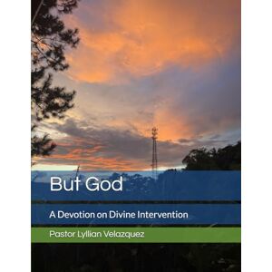 Velazquez, Pastor Lyllian But God: A Devotion on Divine Intervention Velazquez, Pastor Lyllian But God: A Devotion on Divine Intervention