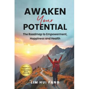 Lim, Hui Fang Awaken Your Potential: The Roadmap to Empowerment, Happiness and Health Lim, Hui Fang Awaken Your Potential: The Roadmap to Empowerment, Happiness and Health