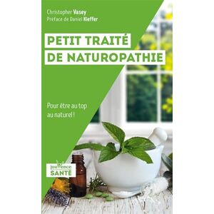 Vasey, Christopher Petit traité de naturopathie: Pour être au top au naturel ! Vasey, Christopher Petit traité de naturopathie: Pour être au top au naturel !