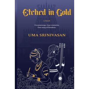 Srinivasan, Uma Etched in Gold: Two journeys. Four centuries. One song of freedom. Srinivasan, Uma Etched in Gold: Two journeys. Four centuries. One song of freedom.