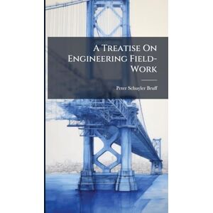 Bruff, Peter Schuyler A Treatise On Engineering Field-Work Bruff, Peter Schuyler A Treatise On Engineering Field-Work