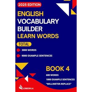 Tuzoon, Dr Aleyna K English Vocabulary Builder Learn Words (2025 Edition): Book 4: 600 Everyday Words & Phrases "Millimeter -Replace" – A Practical Vocabulary Guide for ... English Vocabulary in Use (2025 Edition)) Tuzoon, Dr Aleyna K English Vocabulary Builder Learn Words (2025 Edition): Book 4: 600 Everyday Words & Phrases "Millimeter -Replace" – A Practical Vocabulary Guide for ... English Vocabulary in Use (2025 Edition))