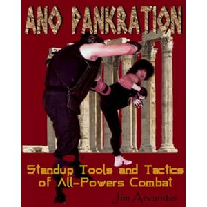Arvanitis, Jim Ano Pankration: Standup Tools and Tactics of All-Powers Combat Arvanitis, Jim Ano Pankration: Standup Tools and Tactics of All-Powers Combat