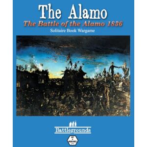 Wargames, Art of The Alamo: The Battle of the Alamo 1836: Solitaire book Wargame (Art of Wargame's "BATTLEGROUNDS" Solitaire Book Wargames) Wargames, Art of The Alamo: The Battle of the Alamo 1836: Solitaire book Wargame (Art of Wargame's "BATTLEGROUNDS" Solitaire Book Wargames)