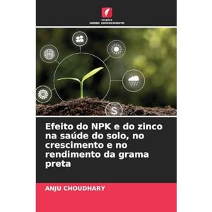 Choudhary, Anju Efeito do NPK e do zinco na saúde do solo, no crescimento e no rendimento da grama preta Choudhary, Anju Efeito do NPK e do zinco na saúde do solo, no crescimento e no rendimento da grama preta