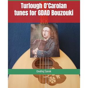 Sarek, Ondrej Turlough O‘Carolan tunes for GDAD Bouzouki Sarek, Ondrej Turlough O‘Carolan tunes for GDAD Bouzouki