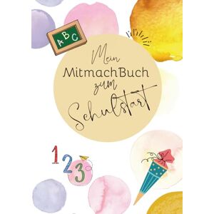 Worbs, Tina Mein Mitmach Buch zum Schulstart: „Mit Schwung in die Schule – Ausschneiden, Schreiben, Zählen, Spaß haben!“ Worbs, Tina Mein Mitmach Buch zum Schulstart: „Mit Schwung in die Schule – Ausschneiden, Schreiben, Zählen, Spaß haben!“