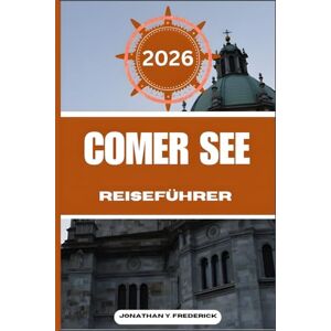 Frederick, Jonathan Y. COMER SEE REISEFÜHRER: Entdecken Sie sehenswerte Reiseziele, versteckte Juwelen und authentische Erlebnisse. Frederick, Jonathan Y. COMER SEE REISEFÜHRER: Entdecken Sie sehenswerte Reiseziele, versteckte Juwelen und authentische Erlebnisse.