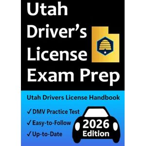 Test Prep, Easy Route Utah Driver’s License Exam Prep: 100 Practice Questions Based on the Actual DMV Exam, Permit Test Explanations, Road Signs, Traffic Laws, Proven Tips for Passing the Skills Test, & More! Test Prep, Easy Route Utah Driver’s License Exam Prep: 100 Practice Questions Based on the Actual DMV Exam, Permit Test Explanations, Road Signs, Traffic Laws, Proven Tips for Passing the Skills Test, & More!