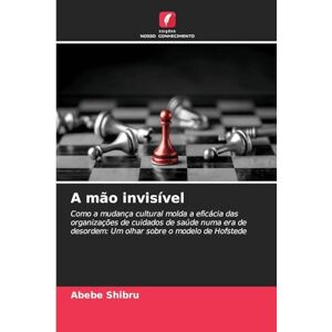 Shibru, Abebe A mão invisível: Como a mudança cultural molda a eficácia das organizações de cuidados de saúde numa era de desordem: Um olhar sobre o modelo de Hofstede Shibru, Abebe A mão invisível: Como a mudança cultural molda a eficácia das organizações de cuidados de saúde numa era de desordem: Um olhar sobre o modelo de Hofstede