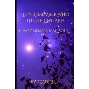 Corbett, Tzangel Bonita Let's Remember Who The Hell We Are!: Part Memoir & ALL SOUL Corbett, Tzangel Bonita Let's Remember Who The Hell We Are!: Part Memoir & ALL SOUL