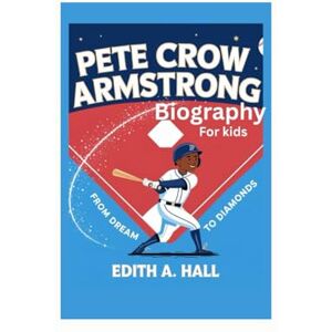 Hall, Edith A. Pete Crow Armstrong biography for kids: From dream to Diamonds Hall, Edith A. Pete Crow Armstrong biography for kids: From dream to Diamonds