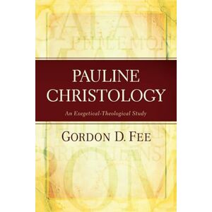 Fee, Gordon D. Pauline Christology: An Exegetical-Theological Study Fee, Gordon D. Pauline Christology: An Exegetical-Theological Study