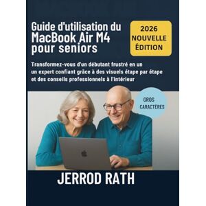 Rath, Jerrod Guide d'utilisation du MacBook Air M4 pour seniors: Transformez-vous d'un débutant frustré en un expert confiant grâce à des visuels étape par étape et des conseils professionnels à l'intérieur Rath, Jerrod Guide d'utilisation du MacBook Air M4 pour seniors: Transformez-vous d'un débutant frustré en un expert confiant grâce à des visuels étape par étape et des conseils professionnels à l'intérieur