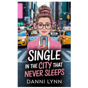 Lynn, Danni Single in the City That Never Sleeps (The New York Love Stories) Lynn, Danni Single in the City That Never Sleeps (The New York Love Stories)