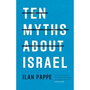 Ilan Pappe Ten Myths About Israel Ilan Pappe Ten Myths About Israel