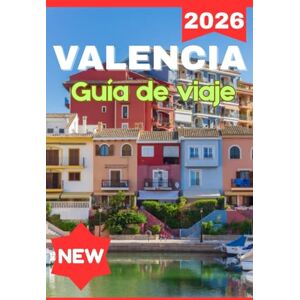 Jane, Ella VALENCIA GUÍA DE VIAJE 2026 (COMPLETE AND STRESS FREE VALENCIA 2026 TRAVEL GUIDE BOOK) Jane, Ella VALENCIA GUÍA DE VIAJE 2026 (COMPLETE AND STRESS FREE VALENCIA 2026 TRAVEL GUIDE BOOK)