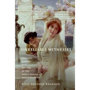 Kraemer, Ross Shepard Unreliable Witnesses: Religion, Gender, And History In The Greco-Roman Mediterranean Kraemer, Ross Shepard Unreliable Witnesses: Religion, Gender, And History In The Greco-Roman Mediterranean