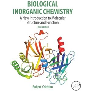 Crichton, Robert R. Biological Inorganic Chemistry: A New Introduction to Molecular Structure and Function Crichton, Robert R. Biological Inorganic Chemistry: A New Introduction to Molecular Structure and Function
