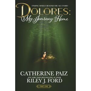 Paiz, Catherine DOLORES: My Journey Home (Finding Myself Beyond The ACE Family)—PART ONE: LARGE PRINT EDITION Paiz, Catherine DOLORES: My Journey Home (Finding Myself Beyond The ACE Family)—PART ONE: LARGE PRINT EDITION