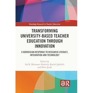 Transforming University-based Teacher Education through Innovation: A Norwegian Response to Research Literacy, Integration and Technology (Routledge Research in Teacher Education) Transforming University-based Teacher Education through Innovation: A Norwegian Response to Research Literacy, Integration and Technology (Routledge Research in Teacher Education)