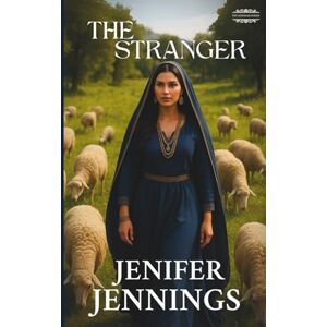 Jennings, Jenifer The Stranger: A Biblical Historical featuring the faith journey of Rebekah: 1 (The Rebekah Series) Jennings, Jenifer The Stranger: A Biblical Historical featuring the faith journey of Rebekah: 1 (The Rebekah Series)