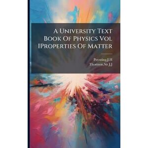 Poynting, Jh A University Text Book Of Physics Vol IProperties Of Matter Poynting, Jh A University Text Book Of Physics Vol IProperties Of Matter