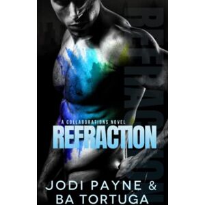 Payne, Jodi Refraction: A Collaborations Novel Payne, Jodi Refraction: A Collaborations Novel