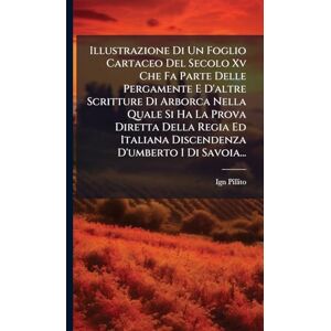 Pillito, Ign Illustrazione Di Un Foglio Cartaceo Del Secolo Xv Che Fa Parte Delle Pergamente E D'altre Scritture Di Arborca Nella Quale Si Ha La Prova Diretta ... Italiana Discendenza D'umberto I Di Savoia... Pillito, Ign Illustrazione Di Un Foglio Cartaceo Del Secolo Xv Che Fa Parte Delle Pergamente E D'altre Scritture Di Arborca Nella Quale Si Ha La Prova Diretta ... Italiana Discendenza D'umberto I Di Savoia...