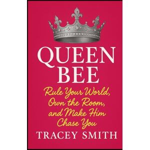 Smith, Tracey Queen Bee: Rule Your World, Own the Room, and Make Him Chase You (Queen B Collection) Smith, Tracey Queen Bee: Rule Your World, Own the Room, and Make Him Chase You (Queen B Collection)