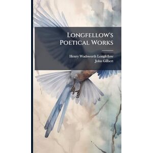 Longfellow, Henry Wadsworth Longfellow's Poetical Works Longfellow, Henry Wadsworth Longfellow's Poetical Works