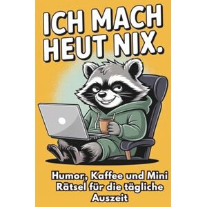 Publishing, ChriDi ICH MACH HEUT NIX: Das lustige Sprüche- und Rätselbuch für Erwachsene – Humor, Kaffee und Waschbär-Chillfaktor für alle, die Entspannung ernst nehmen Publishing, ChriDi ICH MACH HEUT NIX: Das lustige Sprüche- und Rätselbuch für Erwachsene – Humor, Kaffee und Waschbär-Chillfaktor für alle, die Entspannung ernst nehmen