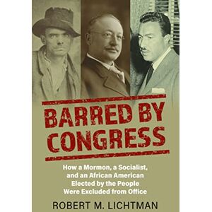 University Press of Kansas Barred by Congress: How a Mormon, a Socialist, and an African American Elected by the People Were Excluded from Office University Press of Kansas Barred by Congress: How a Mormon, a Socialist, and an African American Elected by the People Were Excluded from Office