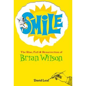Leaf, David SMiLE: The Rise, Fall, and Resurrection of Brian Wilson Leaf, David SMiLE: The Rise, Fall, and Resurrection of Brian Wilson