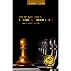 NÚÑEZ GUZMÁN, DANIEL DIME CON QUIÉN ANDAS Y TE DIRÉ SI TRIUNFARAS NÚÑEZ GUZMÁN, DANIEL DIME CON QUIÉN ANDAS Y TE DIRÉ SI TRIUNFARAS